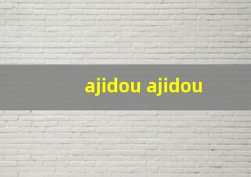 ajidou ajidou